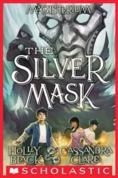 Book cover of The Silver Mask (Magisterium #4) by Holly Black