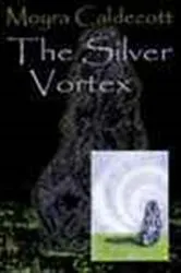 Book cover of The Silver Vortex by Moyra Caldecott