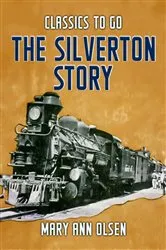 Book cover of The Silverton Story by Mary Ann Olsen