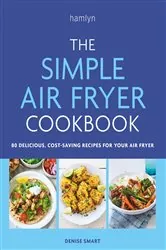 Book cover of The Simple Air Fryer Cookbook by Denise Smart