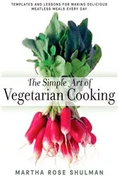 Book cover of The Simple Art of Vegetarian Cooking by Martha Rose Shulman
