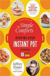 Book cover of The Simple Comforts Step-by-Step Instant Pot Cookbook by Jeffrey Eisner