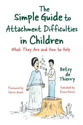 Book cover of The Simple Guide to Attachment Difficulties in Children by Betsy de Thierry