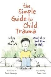 Book cover of The Simple Guide to Child Trauma by Betsy de Thierry