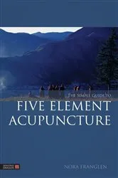 Book cover of The Simple Guide to Five Element Acupuncture by Nora Franglen