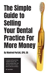 Book cover of The Simple Guide to Selling Your Dental Practice for More Money by Manfred Purtzki
