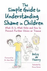 Book cover of The Simple Guide to Understanding Shame in Children by Betsy de Thierry