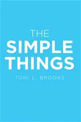Book cover of The Simple Things by Toni L. Brooks