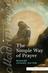 Book cover of The Simple Way of Prayer (Sea Harp Timeless series) by Madame Jeanne Guyon