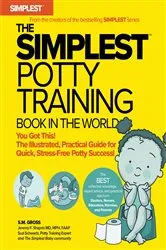 Book cover of The Simplest Potty Training Book In The World | The Illustrated, Practical Guide For Quick And Stress-Free Potty Success | Helping Parents of Toddlers Ditch Diapers Fast, Easy and Confidently by S. M. Gross