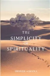 Book cover of The Simplicity of Spirituality by Ebenezer Agboola