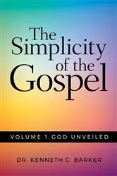 Book cover of The Simplicity of the Gospel: Volume 1 by Dr. Kenneth C. Barker