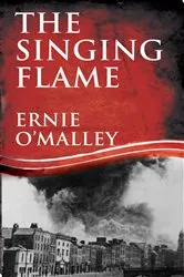 Book cover of The Singing Flame by Ernie O'Malley