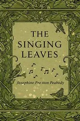 Book cover of The Singing Leaves by Josephine Preston Peabody