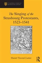 Book cover of The Singing of the Strasbourg Protestants, 1523-1541 by Daniel Trocme-Latter