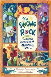 Book cover of The Singing Rock & Other Brand-New Fairy Tales by Nathaniel Lachenmeyer