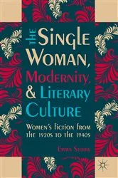 Book cover of The Single Woman, Modernity, and Literary Culture by Emma Sterry