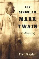 Book cover of The Singular Mark Twain by Fred Kaplan