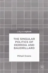 Book cover of The Singular Politics of Derrida and Baudrillard by Mihail Evans