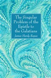 Book cover of The Singular Problem of the Epistle to the Galatians by James Hardy Ropes