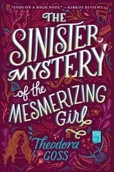 Book cover of The Sinister Mystery of the Mesmerizing Girl by Theodora Goss