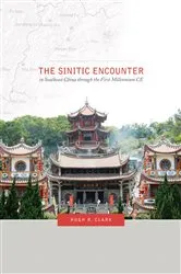 Book cover of The Sinitic Encounter in Southeast China through the First Millennium CE by Hugh R. Clark