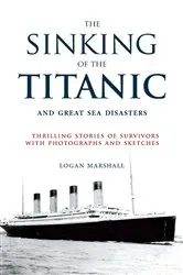 Book cover of The Sinking of the Titanic and Great Sea Disasters by Logan Marshall