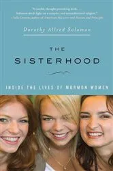 Book cover of The Sisterhood: Inside the Lives of Mormon Women by Dorothy Allred Solomon