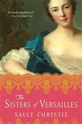 Book cover of The Sisters of Versailles by Sally Christie