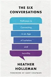 Book cover of The Six Conversations by Heather Holleman