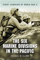 Book cover of The Six Marine Divisions in the Pacific by George B. Clark