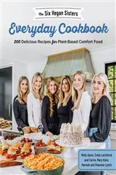 Book cover of The Six Vegan Sisters Everyday Cookbook by Six Vegan Sisters