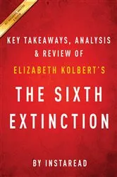 Book cover of The Sixth Extinction: by Elizabeth Kolbert | Key Takeaways, Analysis & Review by IRB Media