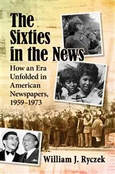 Book cover of The Sixties in the News by William J. Ryczek