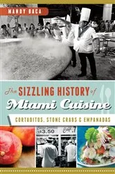 Book cover of The Sizzling History of Miami Cuisine by Mandy Baca