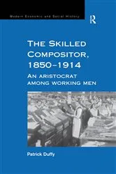Book cover of The Skilled Compositor, 1850–1914 by Patrick Duffy