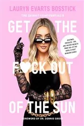 Book cover of The Skinny Confidential's Get the F*ck Out of the Sun by Lauryn Evarts Bosstick