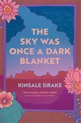 Book cover of The Sky Was Once a Dark Blanket by Kinsale Drake