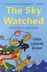 Book cover of The Sky Watched by Linda LeGarde Grover