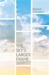 Book cover of The Sky’s Larger Frame by Randall Compton