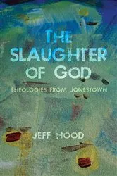 Book cover of The Slaughter of God by Jeff Hood