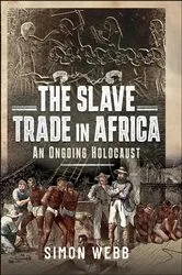 Book cover of The Slave Trade in Africa by Simon Webb