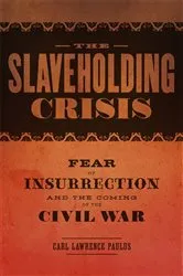 Book cover of The Slaveholding Crisis by Carl Lawrence Paulus