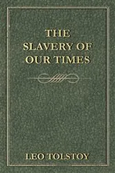 Book cover of The Slavery Of Our Times by Leo Tolstoy