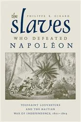 Book cover of The Slaves Who Defeated Napoléon by Philippe R. Girard