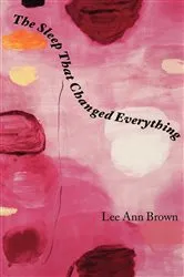Book cover of The Sleep That Changed Everything by Lee Ann Brown