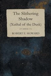Book cover of The Slithering Shadow (Xuthal of the Dusk) by Robert E. Howard