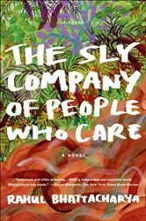 Book cover of The Sly Company of People Who Care by Rahul Bhattacharya