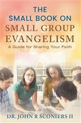 Book cover of The Small Book on Small Group Evangelism by Sconiers, John, R