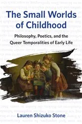 Book cover of The Small Worlds of Childhood by Lauren Shizuko Stone